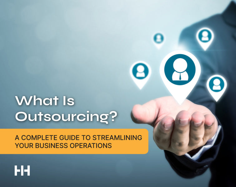 What Is Outsourcing? A Complete Guide to Streamlining Your Business Operations